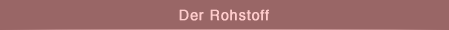 Der Rohstoff